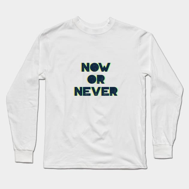 Now or Never Long Sleeve T-Shirt by osaya